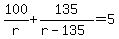100%2Fr%2B135%2F%28r-135%29=5
