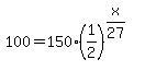 100=150%281%2F2%29%5E%28x%2F27%29