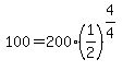 100=200%2A%281%2F2%29%5E%284%2F4%29