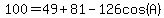 100=49%2B81-126cos%28A%29