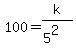 100=k%2F%285%5E2%29