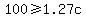 100%3E=1.27c