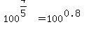 100%5E%284%2F5%29=100%5E%280.8%29
