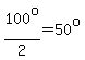 100%5Eo%2F2=50%5Eo