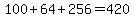 100+%2B+64+%2B+256+=+420