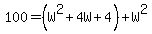 100+=+%28W%5E2%2B4W%2B4%29%2BW%5E2