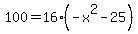 100+=+16%2A%28-x%5E2-25%29