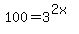 100+=+3%5E%282x%29
