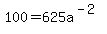 100+=+625a%5E%28-2%29