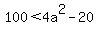 100++%3C+4a%5E2-20