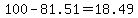 100+-+81.51+=+18.49
