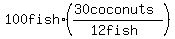 100+fish%2A+%28%2830+coconuts%29%2F%2812+fish%29%29