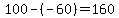 100-%28-60%29+=+160