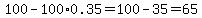 100-100%2A0.35=100-35=65