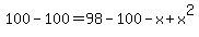 100-100=98-100-x%2Bx%5E2