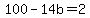 100-14b=2