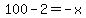 100-2+=+-x