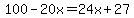 100-20x=24x%2B27