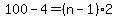 100-4=%28n-1%29+%2A2