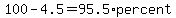 100-4.5=95.5%2Apercent