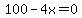 100-4x=0