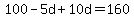 100-5d%2B10d=160