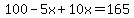 \"100-5x%2B10x=165\"