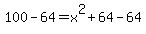 100-64=x%5E2%2B64-64