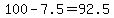 100-7.5=92.5