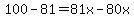 100-81+=+81x-80x