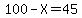 100-X=45