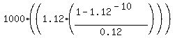 1000%2A%28%281.12%2A%28%281-1.12%5E%28-10%29%29%2F0.12%29%29%29