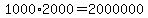 1000%2A2000=2000000