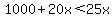 1000%2B20x%3C25x