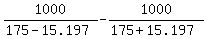 1000%2F%28175-15.197%29+-+1000%2F%28175+%2B+15.197%29