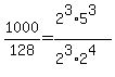 1000%2F128=%282%5E3%2A5%5E3%29%2F%282%5E3%2A2%5E4%29
