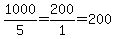 1000%2F5=200%2F1=200