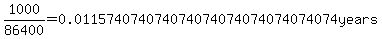 1000%2F86400=0.011574074074074074074074074074074years