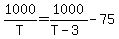 1000%2FT+=+1000%2F%28T+-+3%29+-+75