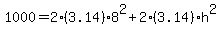 1000=2%2A%283.14%29%2A8%5E2%2B2%2A%283.14%29%2Ah%5E2