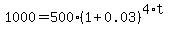 1000=500%281%2B0.03%29%5E%284%2At%29