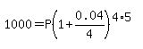 1000=P%281%2B0.04%2F4%29%5E%284%2A5%29