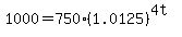 1000+=+750%281.0125%29%5E%284t%29