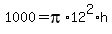 1000+=+pi%2A12%5E2%2Ah