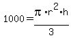 1000+=+pi%2Ar%5E2%2Ah%2F3