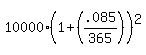10000%2A%281%2B%28.085%2F365%29%29%5E2