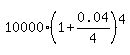 10000%2A%281%2B0.04%2F4%29%5E4