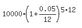 10000%2A%281%2B0.05%2F12%29%5E%285%2A12%29