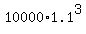 10000%2A1.1%5E3
