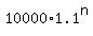10000%2A1.1%5En